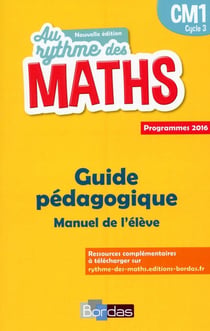 AU RYTHME DES MATHS : CM1 - guide pédagogique - livre de l'élève - programmes 2016