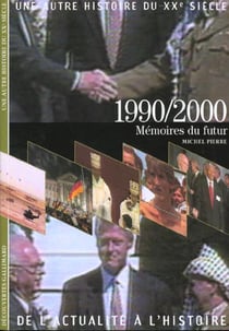 Une autre histoire du XXe siècle - de l'actualité à l'histoire Tome 10 : 1990/1999 mémoires du futur