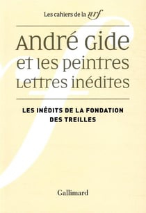 Les cahiers de la NRF Tome 1 : André Gide et les peintres - lettres inédites