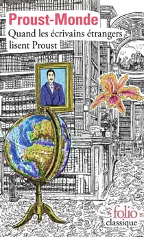 Proust-Monde : quand les écrivains étrangers lisent Proust