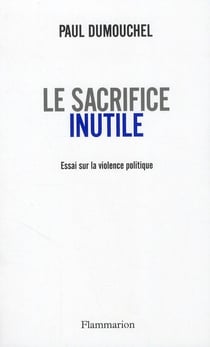 Le sacrifice inutile - essai sur la violence politique
