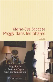 Peggy dans les phares - Peggy Roche et Françoise Sagan, vingt ans d'amour fou