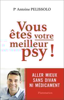 Vous êtes votre meilleur psy ! aller mieux sans divan ni médicament