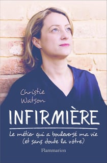 Infirmière - le métier qui a bouleversé ma vie (et sans doute la vôtre)