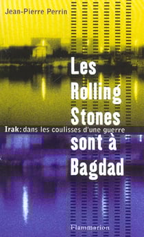 Les rolling stones sont a bagdad - irak : dans les coulisses d'une guerre