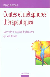 Contes et metaphores therapeutiques - apprendre a raconter des histoires qui font du bien