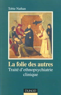 La folie des autres - traite d'ethnopsychiatrie clinique - 2e edition