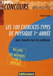 Les 100 exercices-types de physique 1e année pour résoudre tous les problèmes - mpsi  pcsi  ptsi