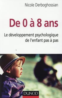 De 0 à 8 ans - le développement psychologique de l'enfant pas-à-pas