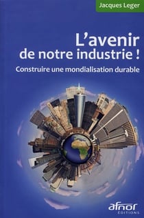 L'avenir de notre industrie ! construire une mondialisation durable