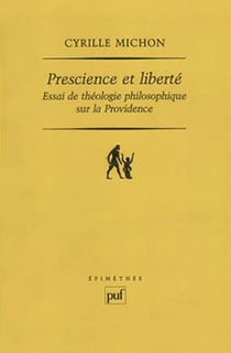 Prescience et liberté - essai de théologie philosophique sur la providence