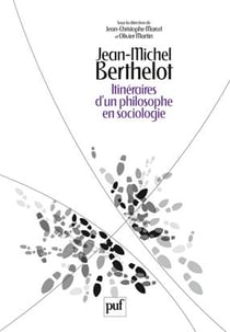 Jean-Michel Berthelot - itinéraires d'un philosophe en sociologie