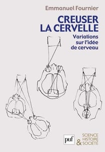 Creuser la cervelle - variations sur l'idée de cerveau