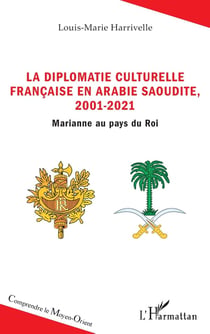 La diplomatie culturelle francaise en Arabie Saoudite, 2001-2021 : Marianne au pays du roi