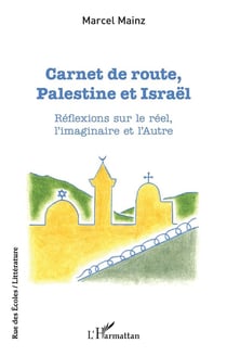 Carnet de route, Palestine et Israël : réflexions sur le réel, l'imaginaire et l'autre