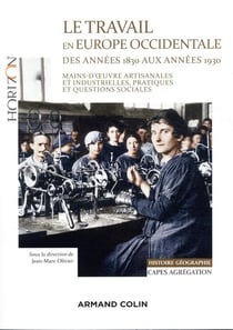Le travail en Europe occidentale des années 1830 aux années 1930 - Capes, Agreg histoire-géographie - mains-d'oeuvre artisanales et industrielles, pratiques et questions sociales
