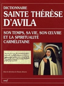 Dictionnaire sainte therese d'avila : son temps, sa vie, son oeuvre et la spiritualite carmelitaine