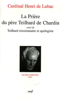 La priere du pere teilhard de chardin - teilhard, missionnaire et apologiste