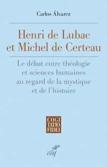 Henri de Lubac et Michel de Certeau : Le débat entre théologie et sciences humaines au regard de la mystique et de l'histoire