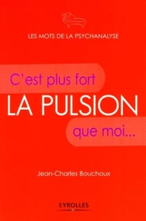 La pulsion : C'est plus fort que moi...