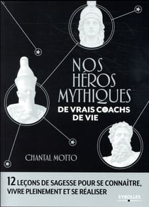 Nos héros mythiques - de vrais coachs de vie