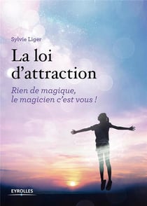 La loi d'attraction - rien de magique, le magicien, c'est vous