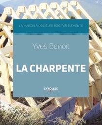 La charpente - la maison à ossature bois par éléments