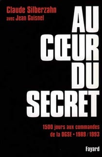 Au coeur du secret : 1500 jours aux commandes de la DGSE (1989-1993)