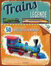 Trains de légende - 50 maquettes à monter