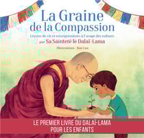 La graine de la compassion - leçons de vie et enseignements à l'usage des enfants