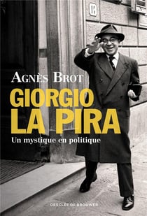 Giorgio La Pira - un mystique en politique (1904-1977)