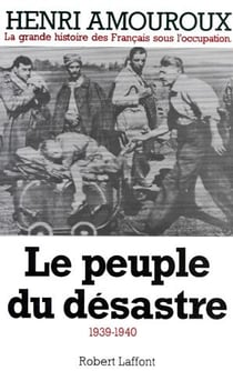 La grande histoire des français sous l'occupation t.1 - le peuple du désastre 1939-1940