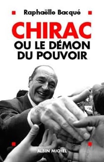 Chirac ou le démon du pouvoir