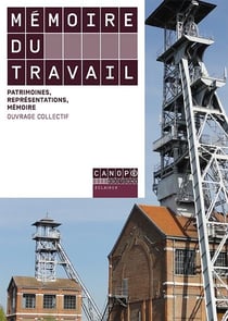 Memoire du travail - patrimoines, representations, memoire
