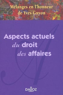 Aspects actuels du droit des affaires - mélanges en l'honneur de Yves Guyon