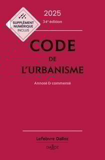 Code de l'urbanisme : Annoté et commenté (édition 2025)