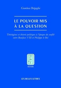La question du pouvoir - théologiens et théorie politique à l'époque de la querelle entre Boniface VIII et Philippe le Bel