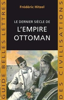 Le dernier siècle de l'empire ottoman (1789-1923)