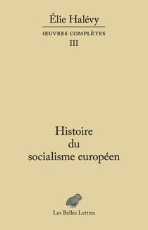 Elie Halévy, oeuvre complètes Tome 3 - histoire du socialisme européen