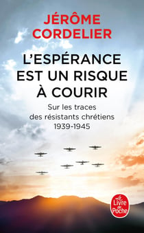 L'espérance est un risque à courir : sur les traces des résistants chrétiens, 1939-1945