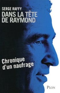 Dans la tete de raymond - chronique d'un naufrage