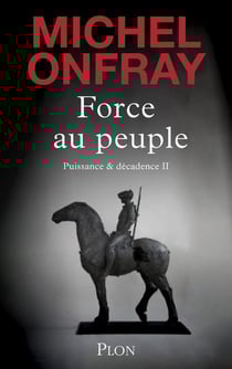 Puissance & décadence Tome 2 : Force au peuple