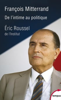 Francois Mitterrand, de l'intime au politique