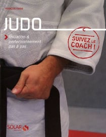 Le judo - initiation et perfectionnement pas à pas