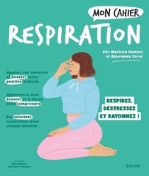 Mon cahier : respiration : respirez, déstressez et rayonnez !