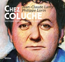 Chez Coluche - histoire d'un mec inoubliable