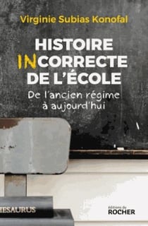 Histoire incorrecte de l'école - de l'ancien régime à aujourd'hui