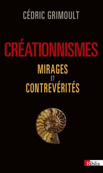 Créationnismes - mirages et contrevérités