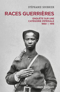 Les races guerrières : Enquête sur une catégorie impériale 1850-1918