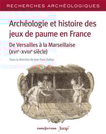 Recherches archéologiques n.26 : Archéologie et histoire des jeux de paume en France : De Versailles à la Marseillaise (XVIe-XVIIIe siècle)